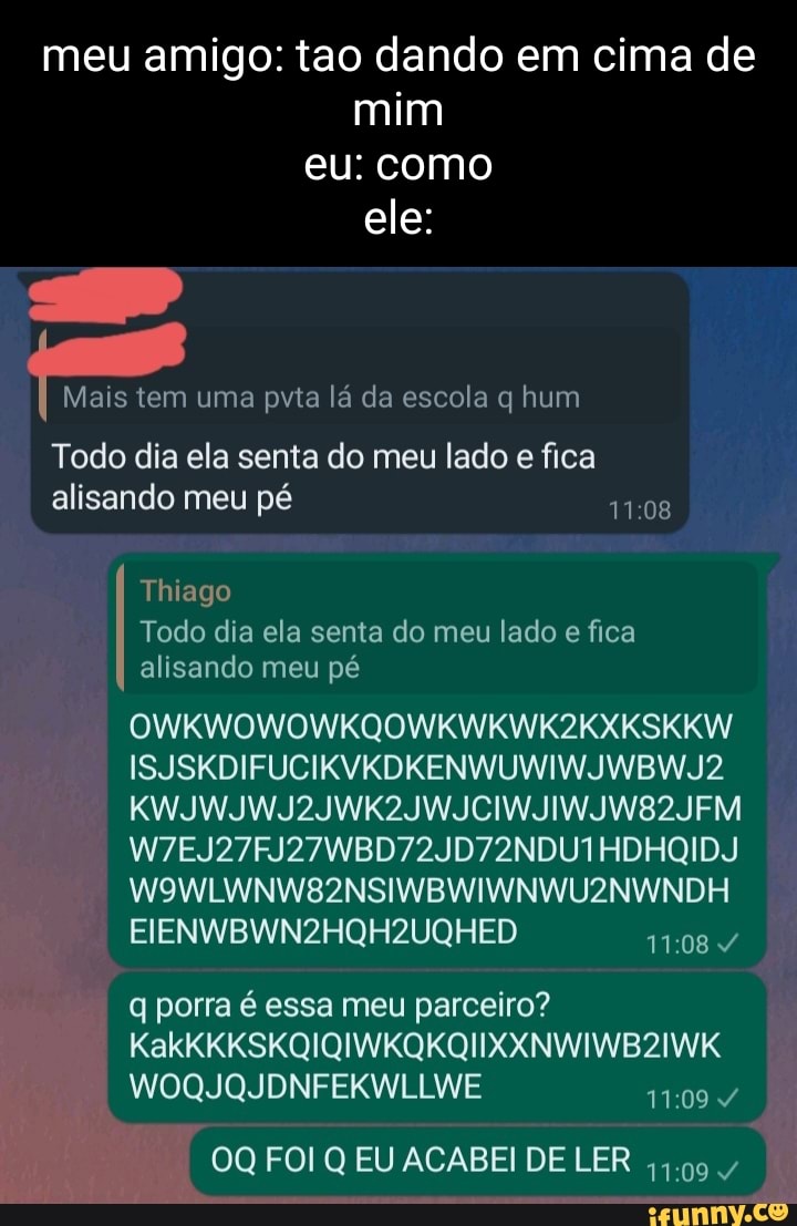 Meu meu amigo: tao dando em cima de mim eu: como ele: Mais tem uma pvta