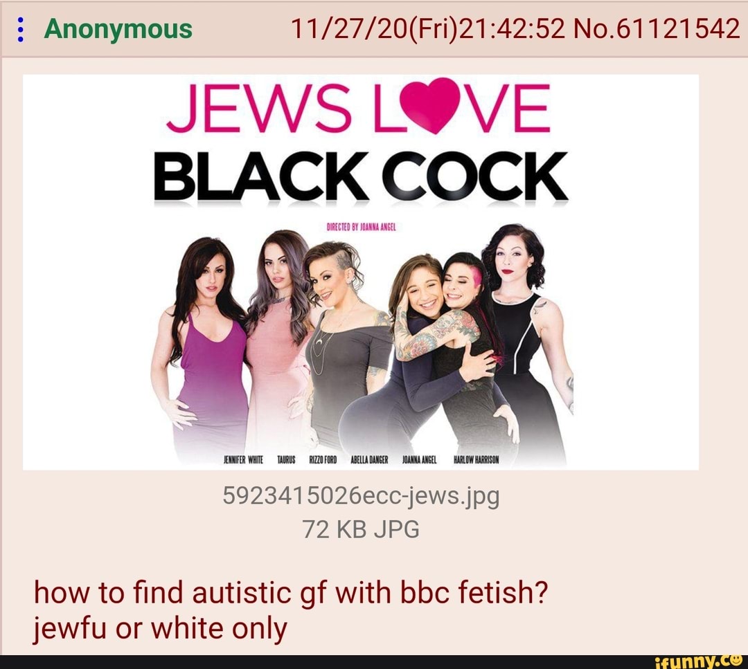 Anonymous No.61121542 JEWS BLACK COCK TAURUS FOR- ABELLA DANGER ANGEL  -BARLOW HARISN 592341 5026ecc-jews.jpg 72 KB JPG how to find autistic gf  with bbc fetish? jewfu or white only - iFunny Brazil