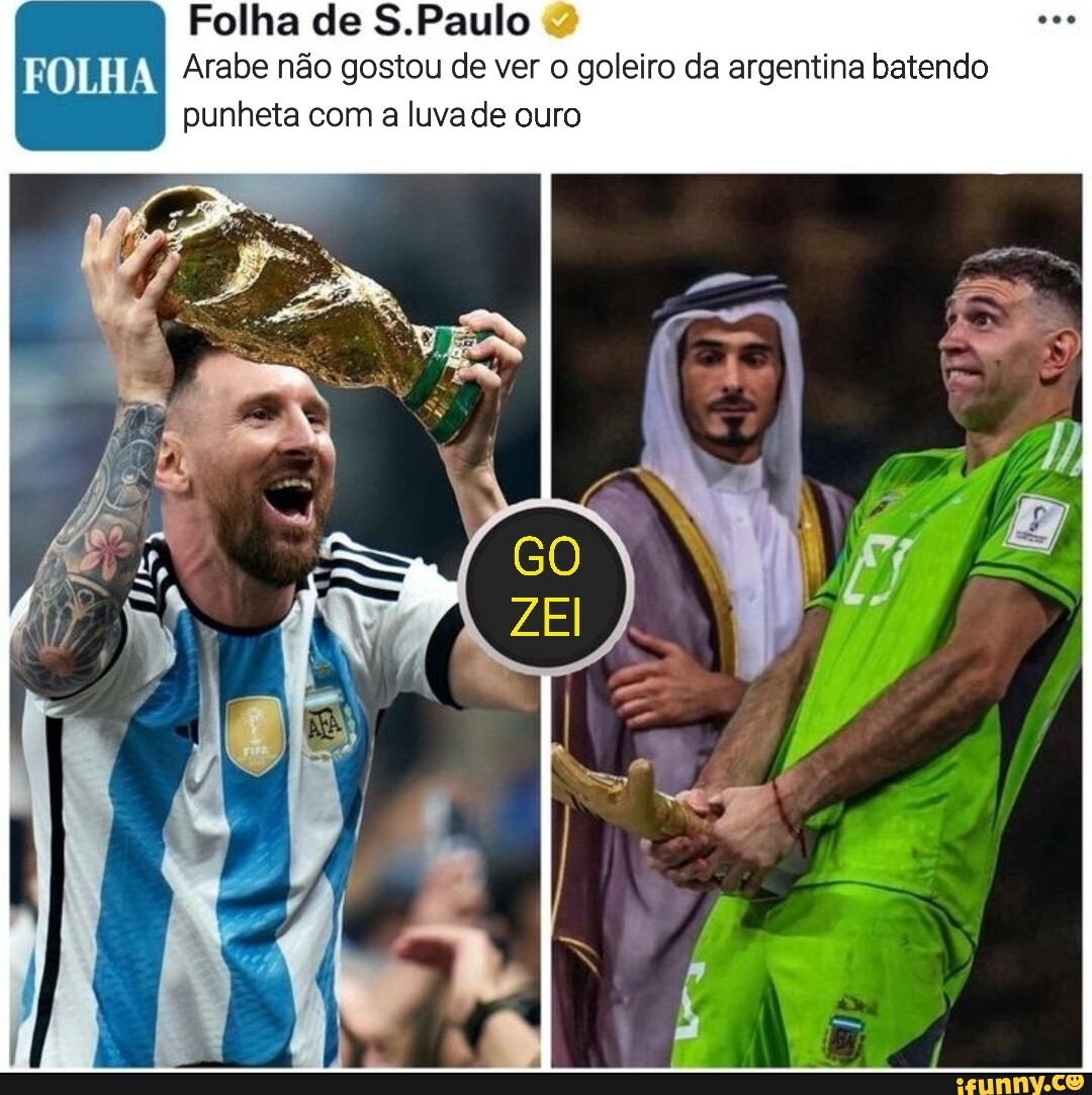 Folha de S.Paulo FOLHA Arabe não gostou de ver o goleiro da argentina batendo  punheta com a luva de ouro - iFunny Brazil