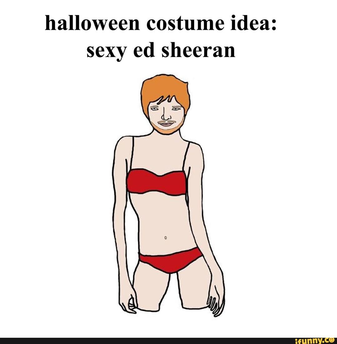 Halloween costume idea: sexy ed sheeran - iFunny Brazil