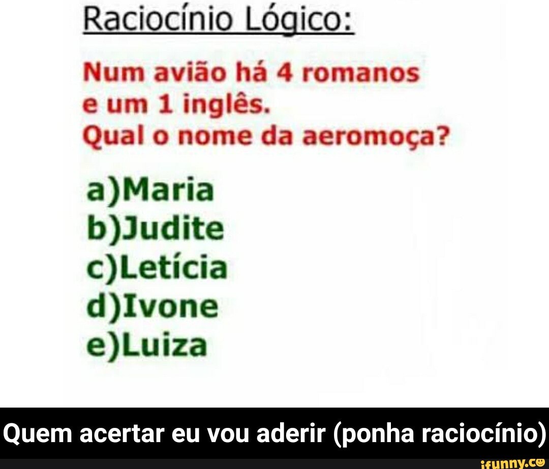 Raciocínio Lógico: Num avião há 4 romanos e um 1 inglês. Qual o nome da ...