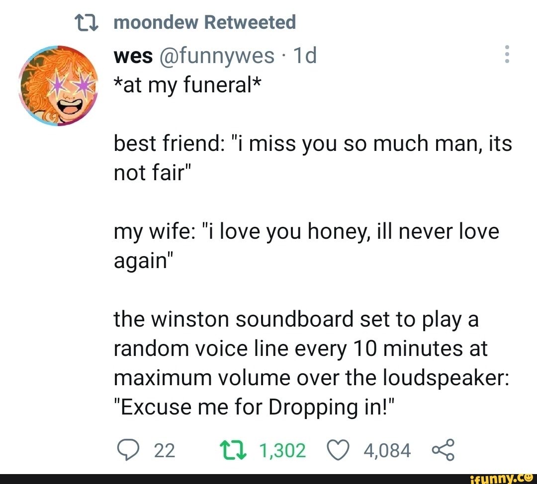 Moondew Retweeted wes funnywes at my funeral best friend