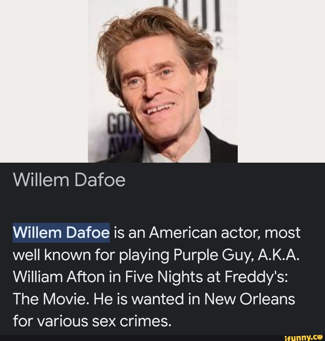 Willem Dafoe Willem Dafoe is an American actor, most well known for playing Purple  Guy, A.K.A.