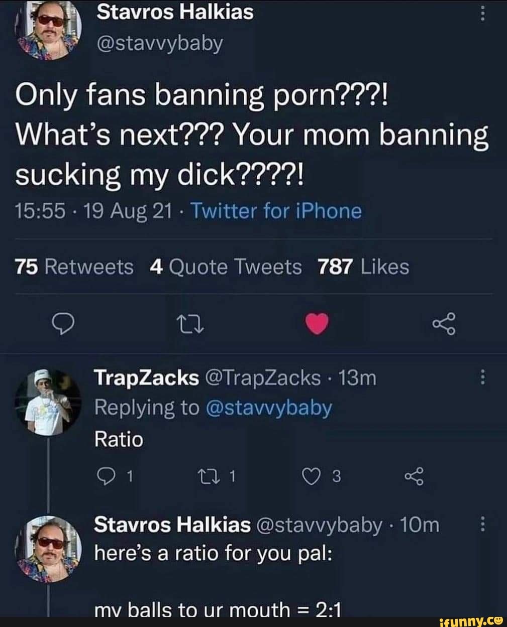 Stavros Halkias @stavvybaby Only fans banning porn???! Whats next??? Your  mom banning sucking my dick????! -