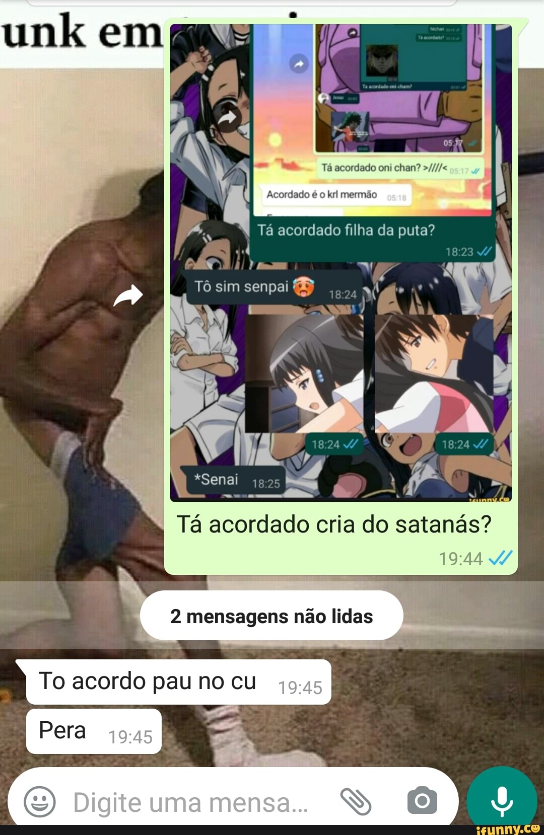 Tá acordado oni chan? N Tá acordado filha da puta? Tô sim senpai AS ) *Senai