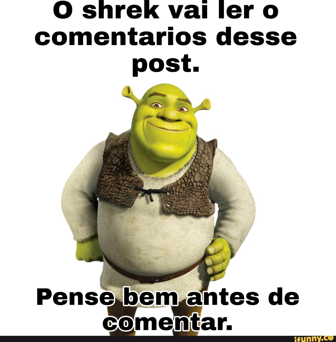 Vc já viu muitos memes hj, aprecie Shrek no auge de sua felicidade al dia -  iFunny Brazil