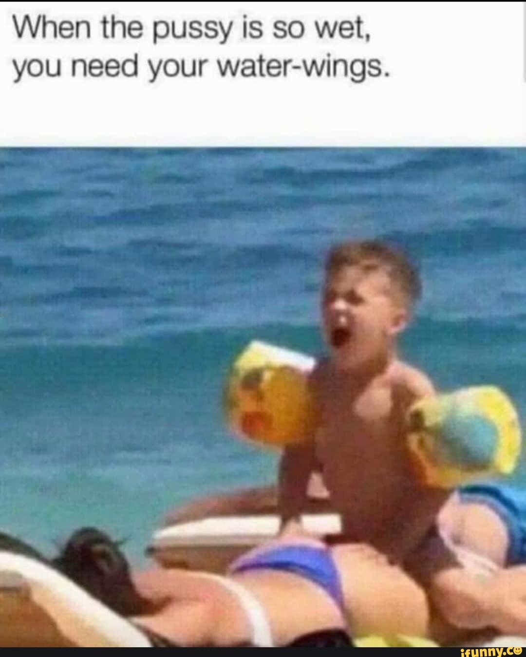 When the pussy is so wet, you need your water-wings. - iFunny Brazil