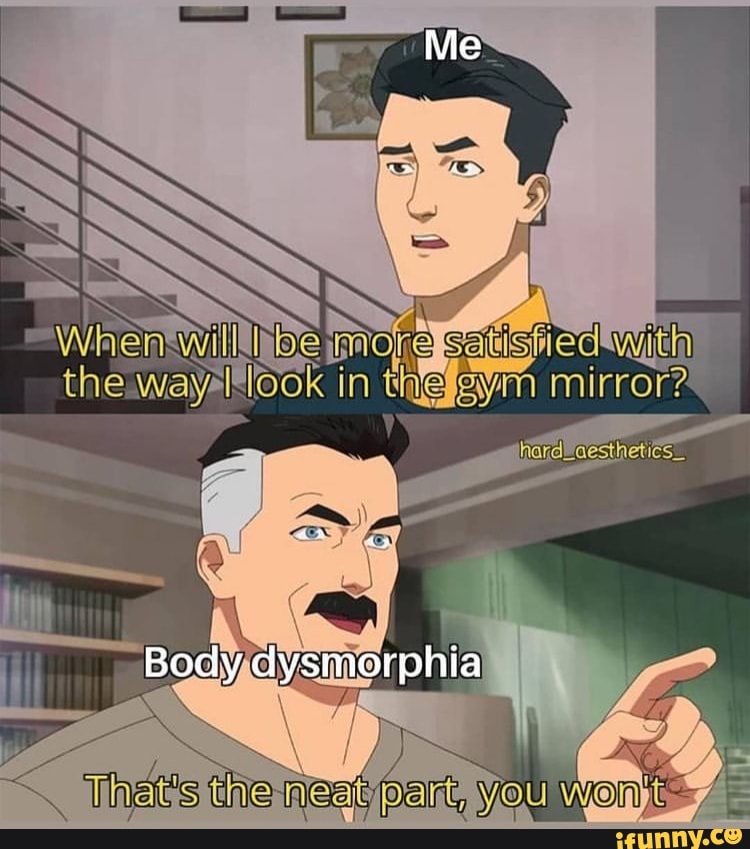 SS look in thefaym mirror? Body dysmorphia Tit this you Wot iFunny Brazil