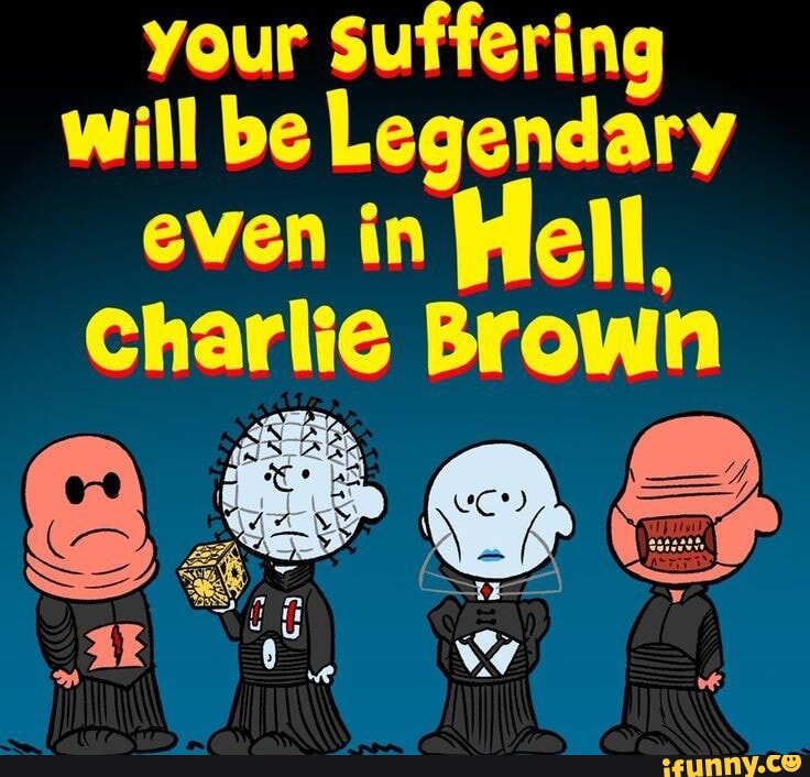 Your Suffering will be Legendary even in Hell, Charlie Brown