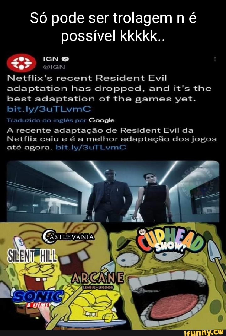 Só pode ser trolagem n é possível kkkkk.. IGN Netflix's recent Resident Evil  adaptation has dropped
