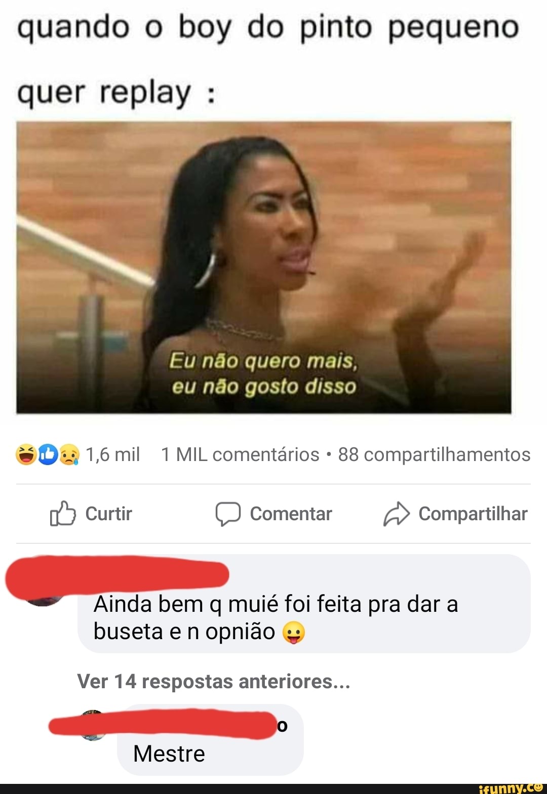 Quando o boy do pinto pequeno quer replay Eu não quero mais, Ainda bem q  muié foi feita pra dar a buseta e n opnião Ver 14 respostas anteriores... -  iFunny Brazil