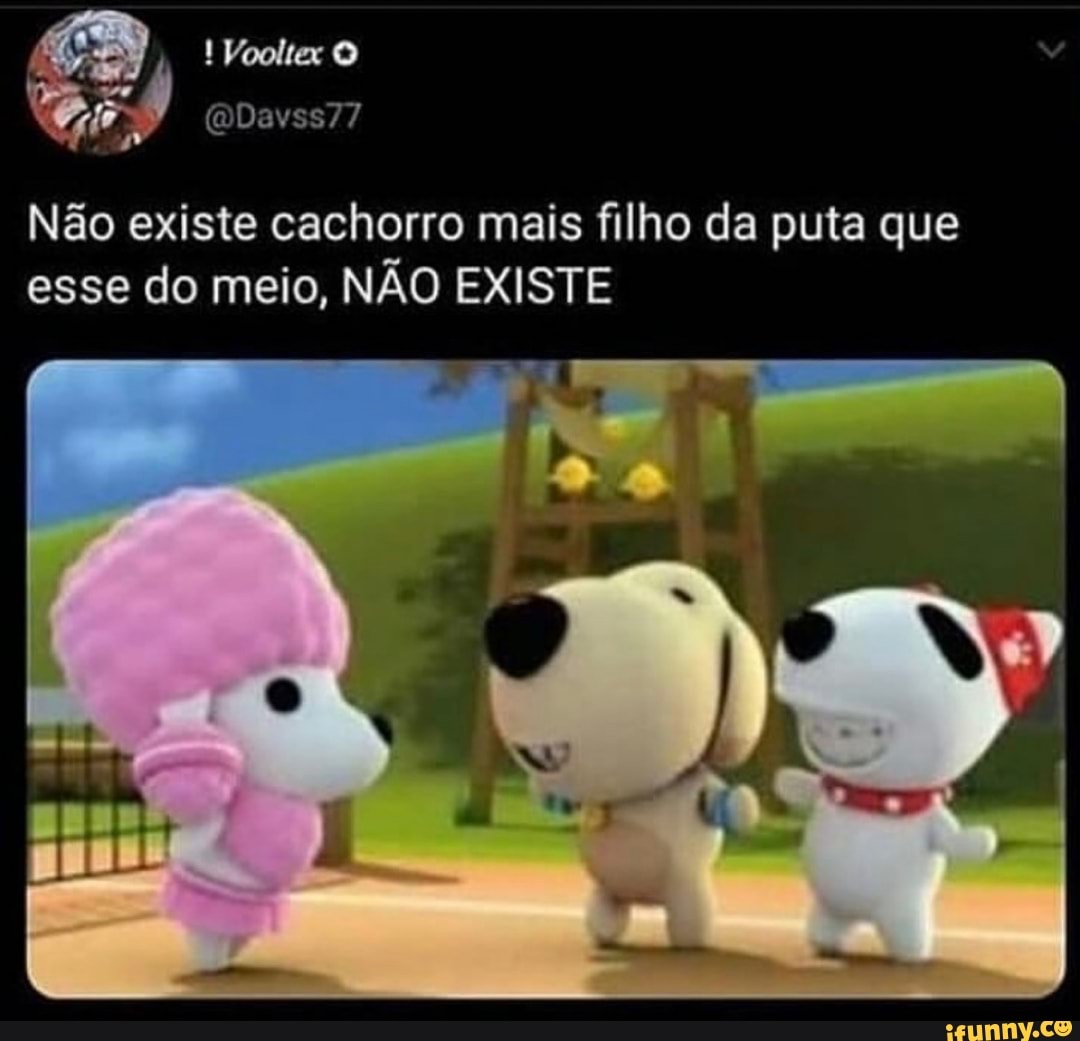 E) CETTE Não existe cachorro mais filho da puta que esse do meio, NÃO  EXISTE - iFunny Brazil