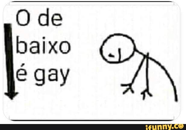 Sai sai gay ô - iFunny Brazil