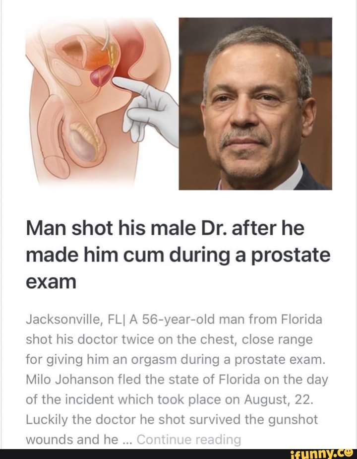 Man shot his male Dr. after he made him cum during a prostate exam