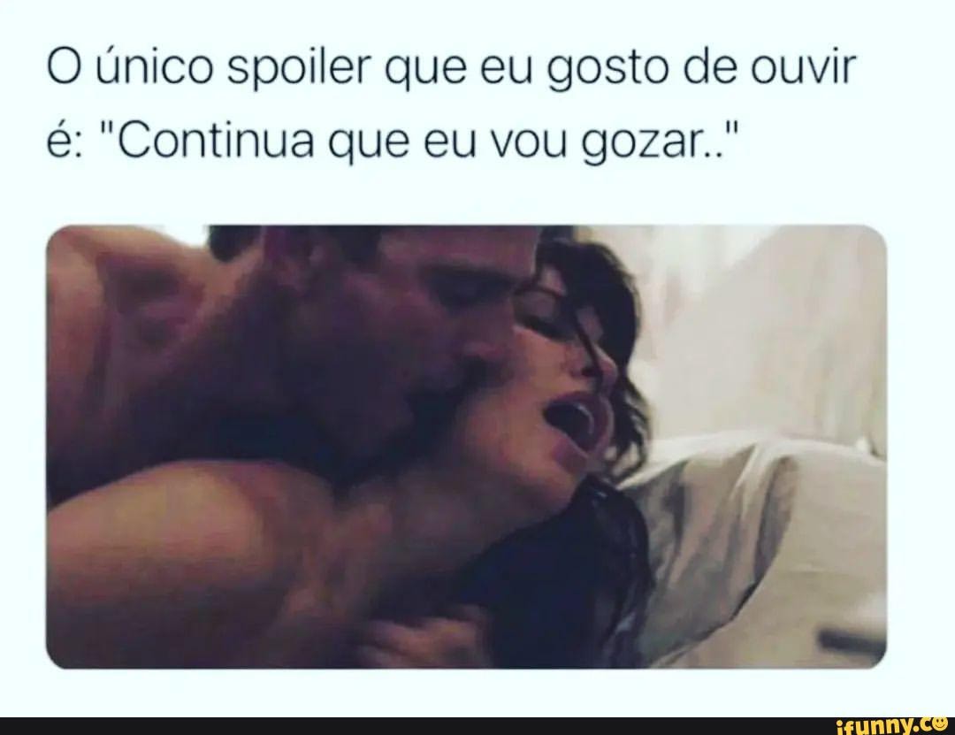 O único spoiler que eu gosto de ouvir é: 