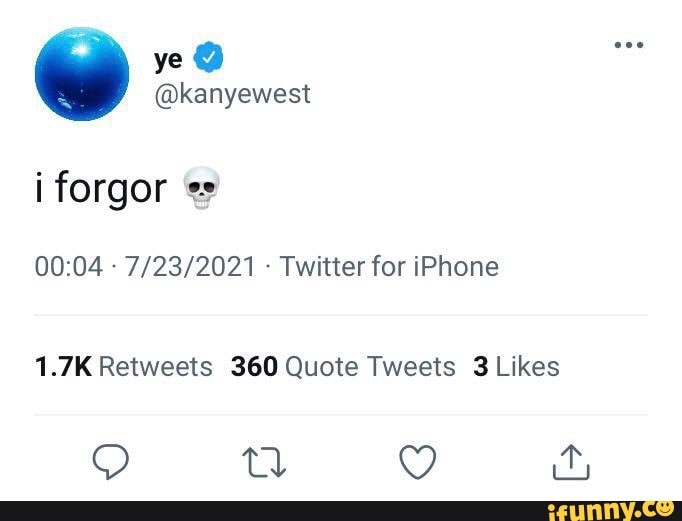 Ye @kanyewest forgor Twitter for iPhone - iFunny