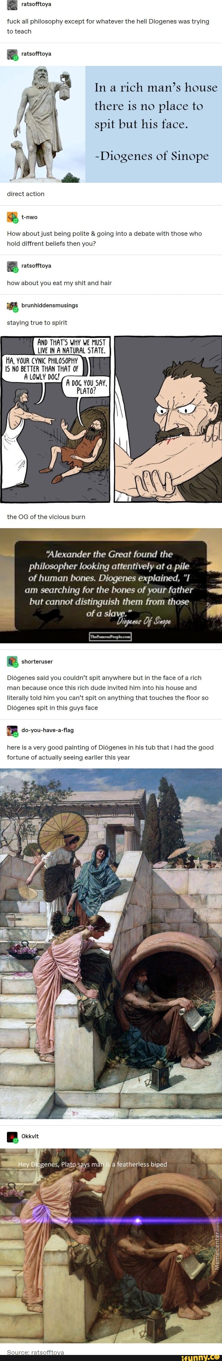 Fuck all philosophy except for whatever the hell Diogenes was trying to  teach ratsofftoya ratsofftoya In