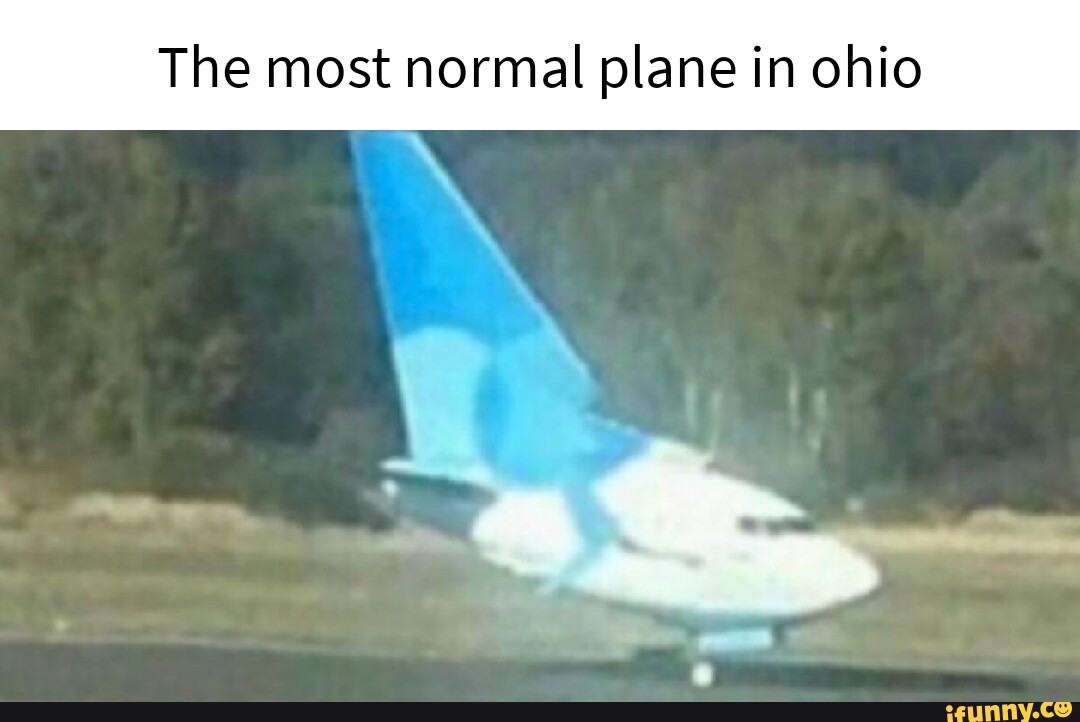 The most normal plane in ohio iFunny Brazil