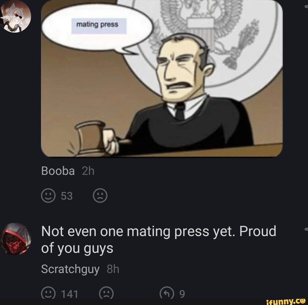 Booba Not even one mating press yet. Proud of you guys Scratchguy Mia (a) 9  - iFunny Brazil