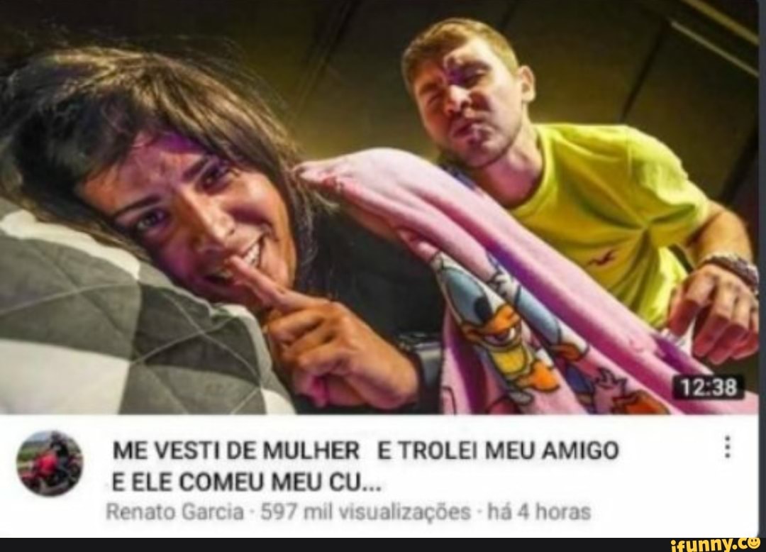 ME VESTI DE MULHER E TROLEI MEU AMIGO E ELE COMEU MEU CU... - iFunny Brazil