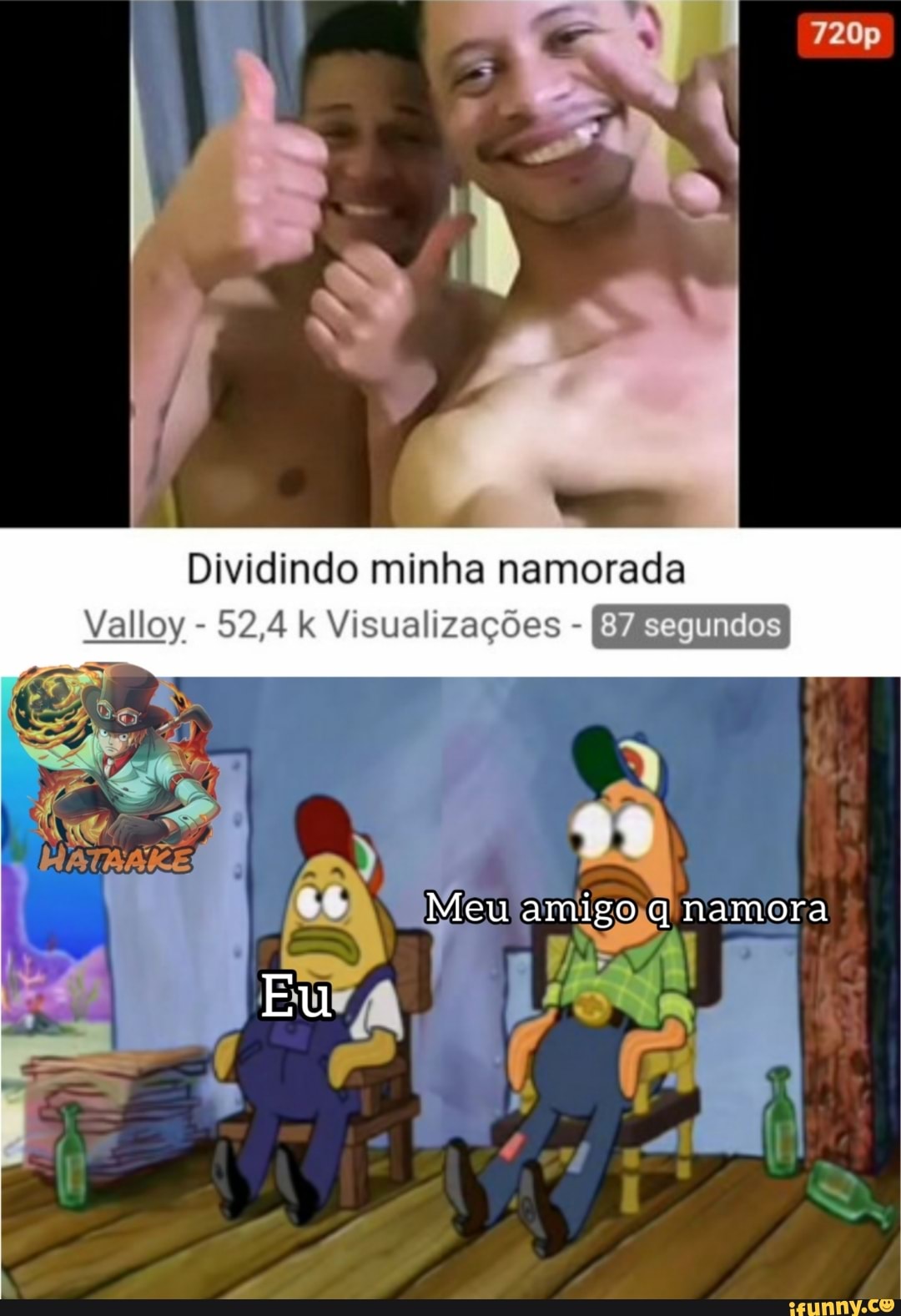 Dividindo minha namorada Valloy - 52,4 k Visualizações - segundos Meu amigo  namora Eu - iFunny Brazil