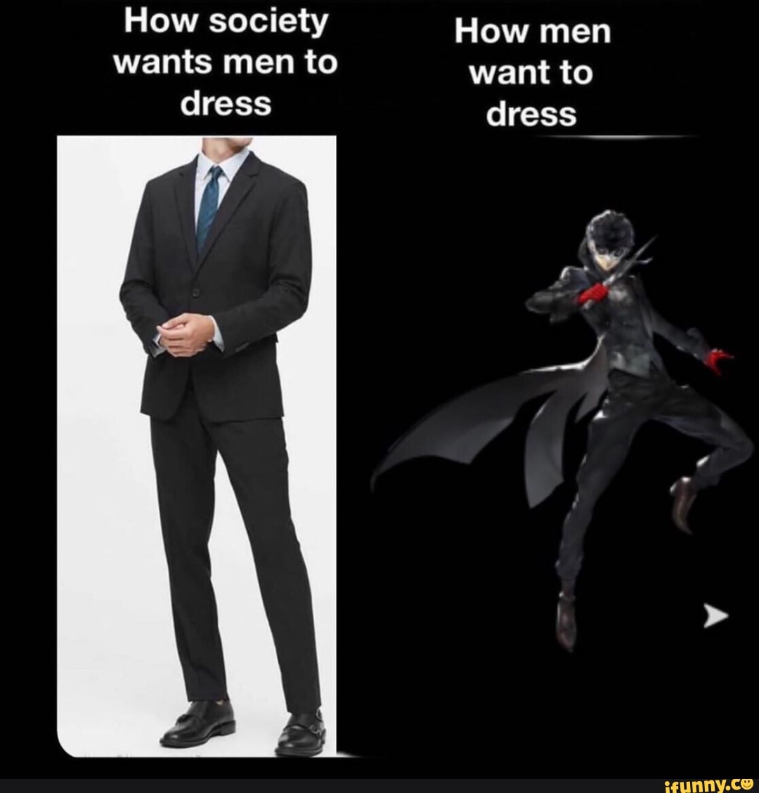 How Society Wants Men To Dress / How Men Actually Want To Dress