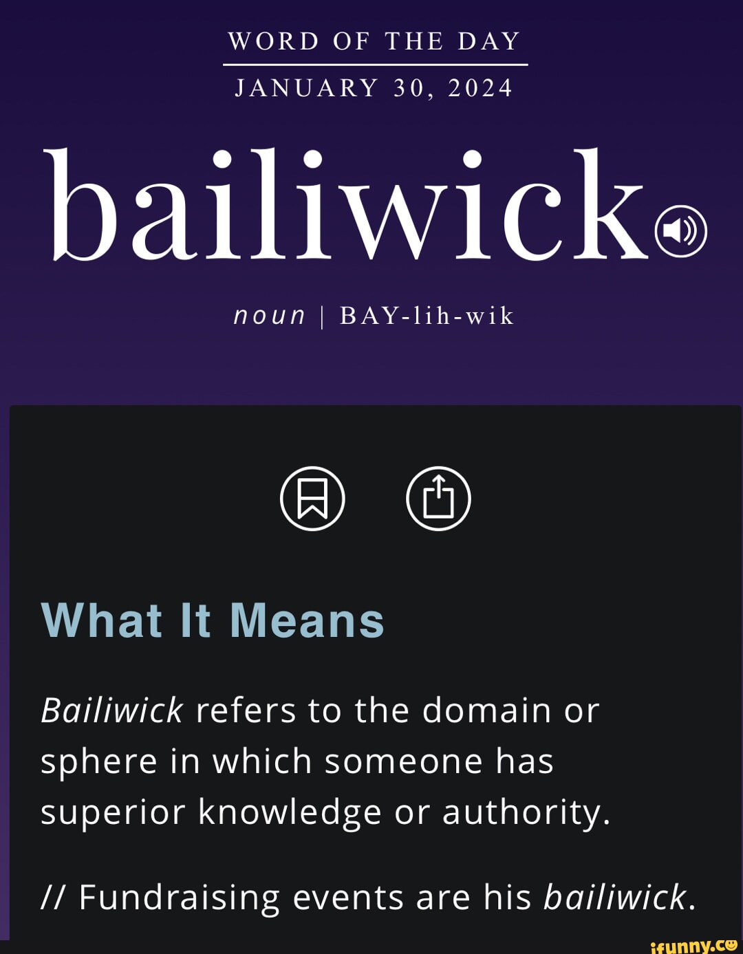 WORD OF THE DAY JANUARY 30, 2024 bailiwicke noun I BAYlihwik What It