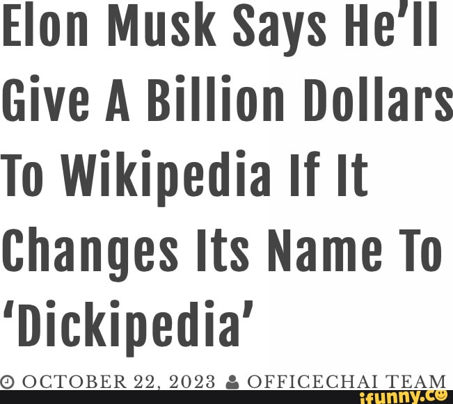 Elon Musk Says He'll Give Wikipedia $1 Billion if They Change Their Name to  D*ckipedia