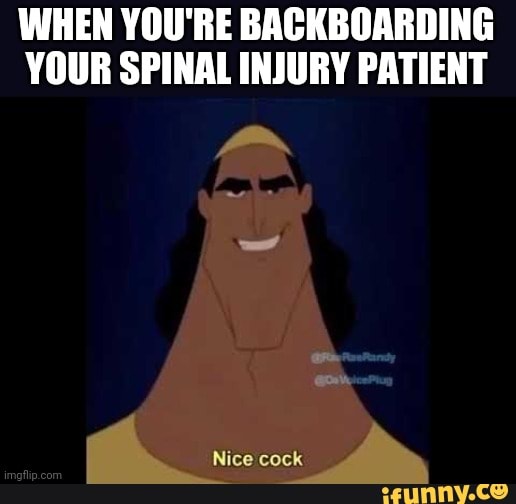 WHEN YOU'RE BACKBOARDING YOUR SPINAL INJURY PATIENT iFunny Brazil