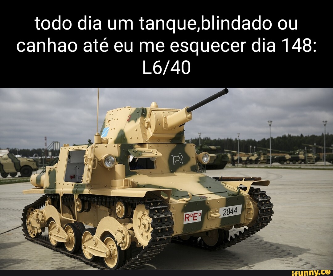 Todo dia um tanque,blindado ou canhao até eu me esquecer dia 182