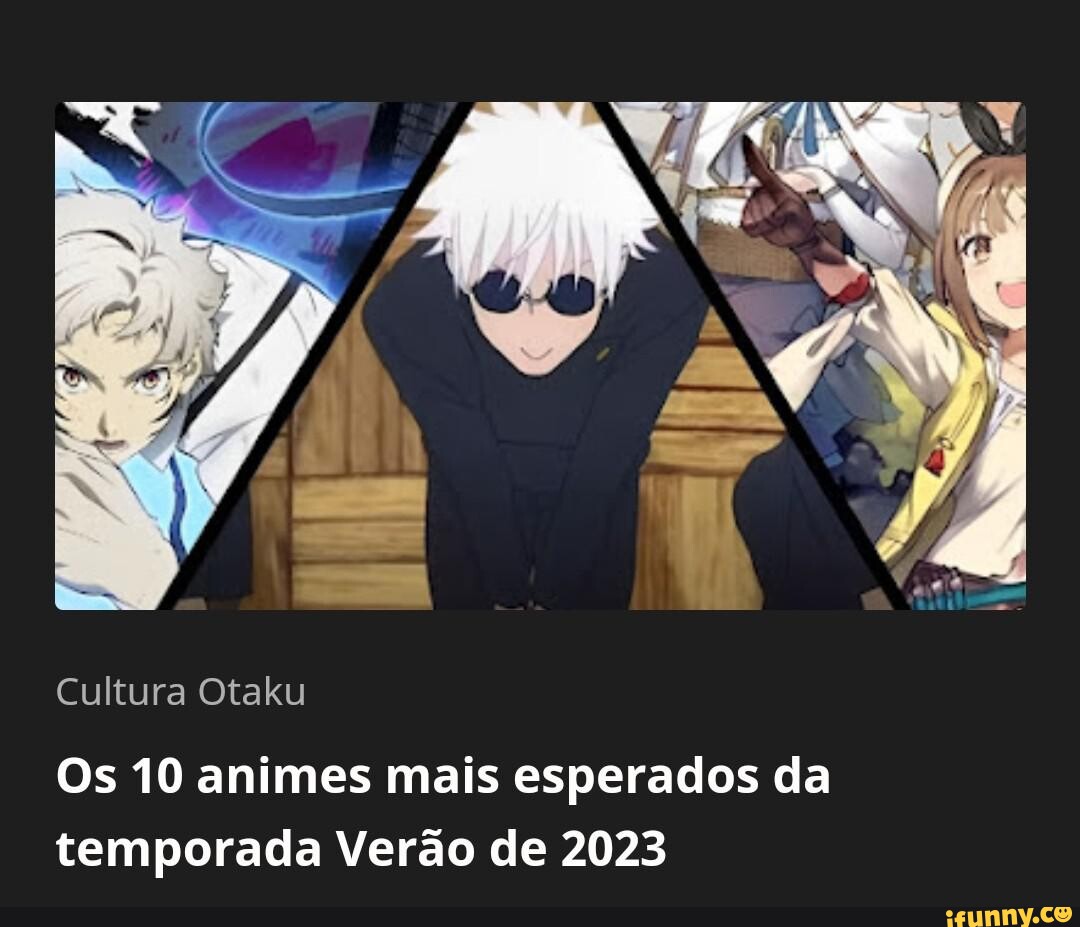 Cultura Otaku Os 10 animes mais esperados da temporada Verão de 2023 -  iFunny Brazil