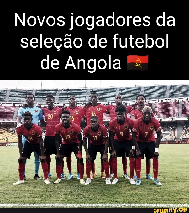 Novos jogadores da seleção de futebol de Angola - iFunny Brazil