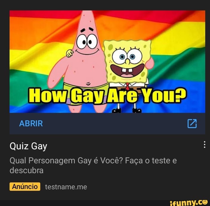 (de) ABRIR [A Quiz Diversão Qual Personagem Gay é Você? Faça o teste e  descubra Anúncio I testname.me Jounin React há dia Salveee galera!! Início  Shorts Inscrições Biblioteca - iFunny Brazil