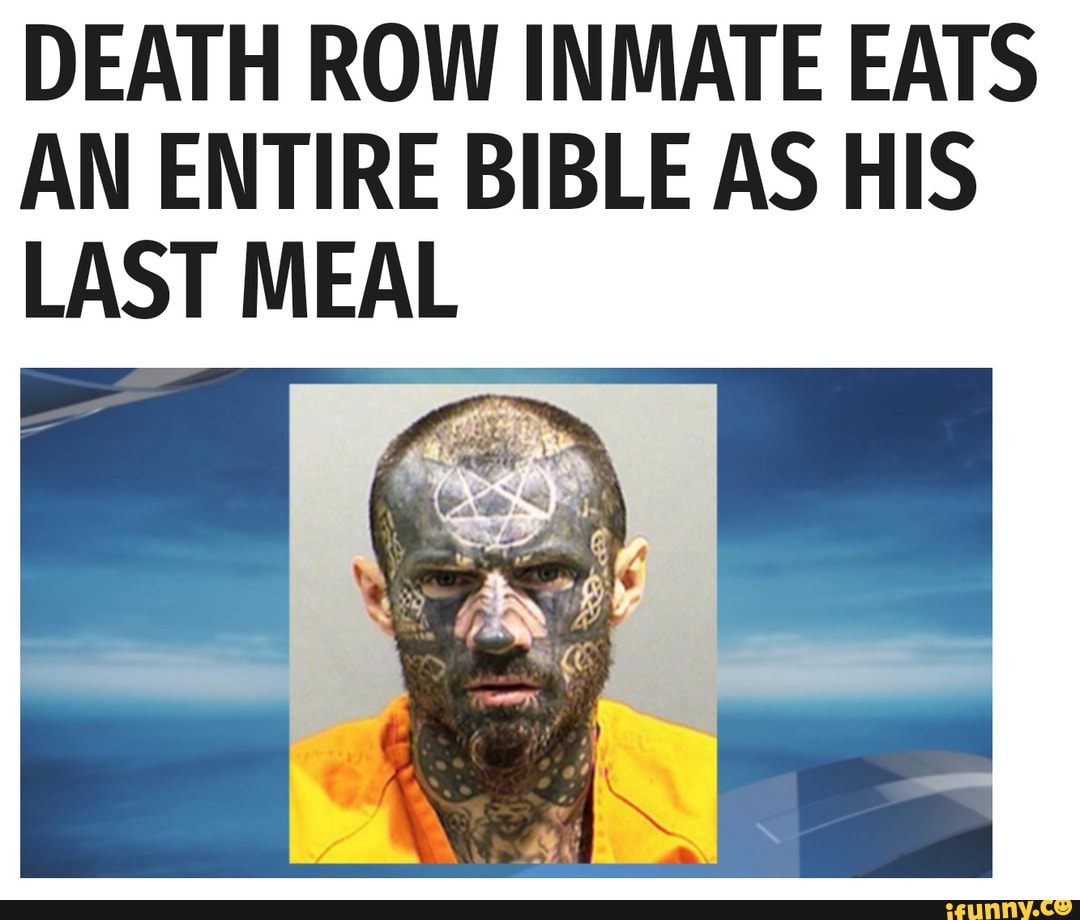 You Won t Believe What This Death Row Inmate Ate For His Last Meal