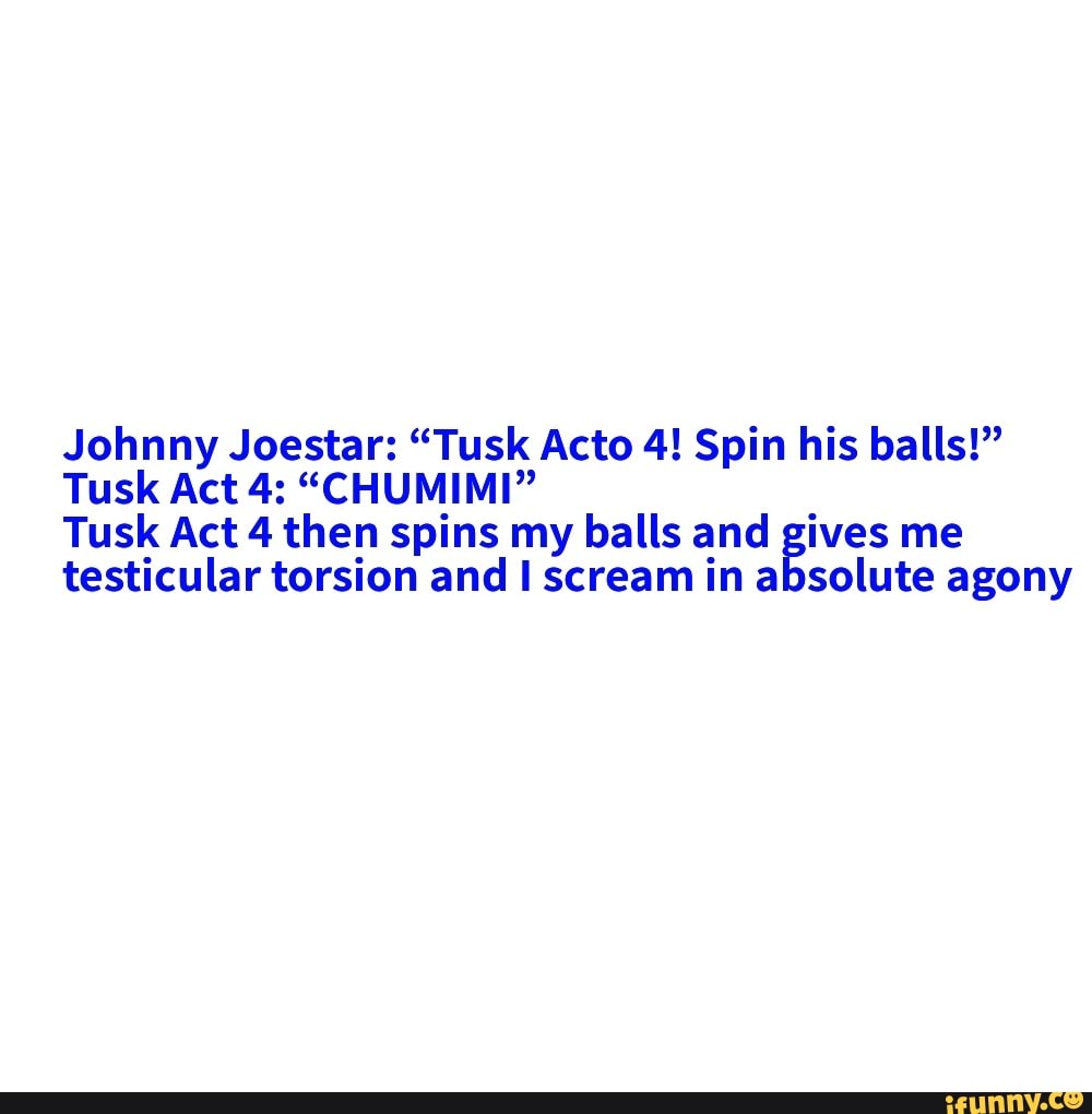 TUSK ACT 4 SPIN HIS BALLS by xSigxts Sound Effect - Meme Button - Tuna