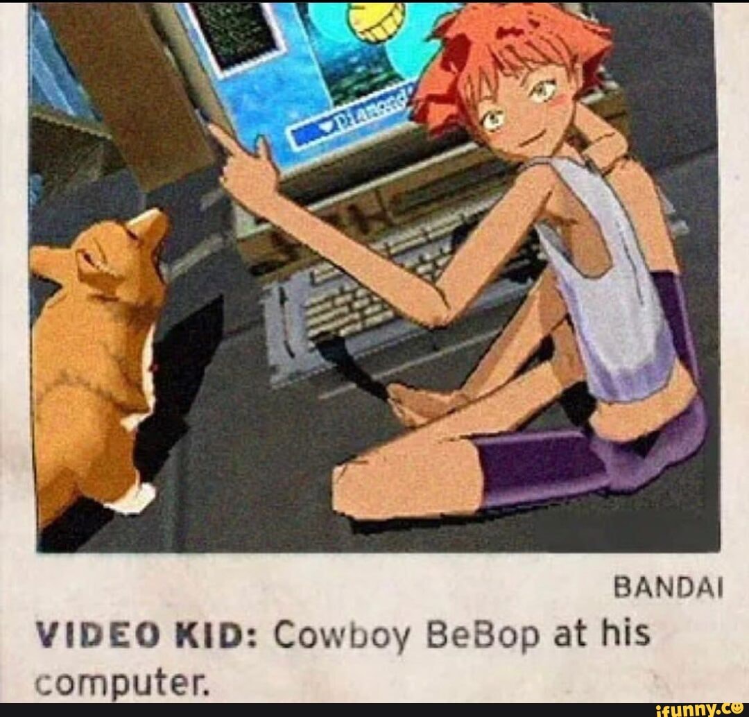 BANDAI VIDEO KID: Cowboy BeBop at his - iFunny Brazil