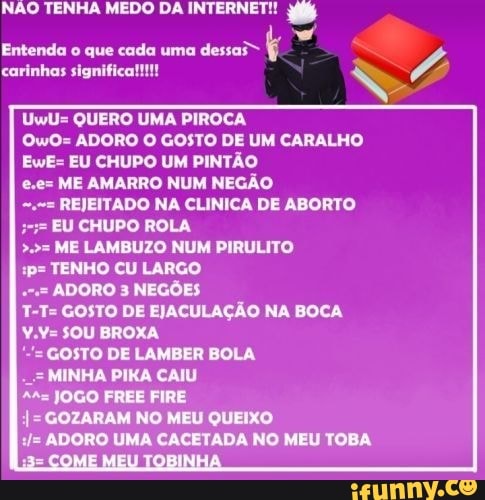 NÃO TENHA MEDO DA INTERNET! Entenda o que cada uma dessai- carinhas  significa!!!!! UwlU= QUERO UMA