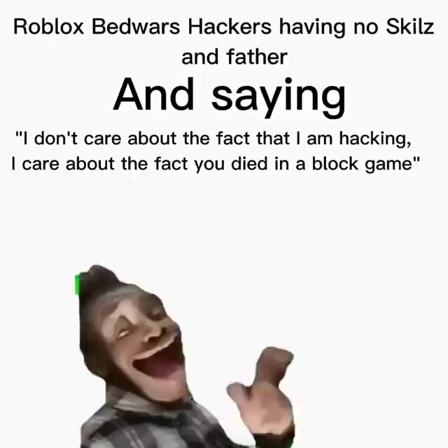 roblox bedwars hackers - Imgflip