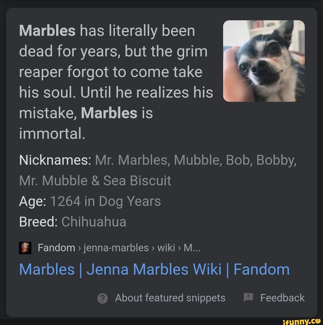 Marbles has literally been dead for years, but the grim reaper