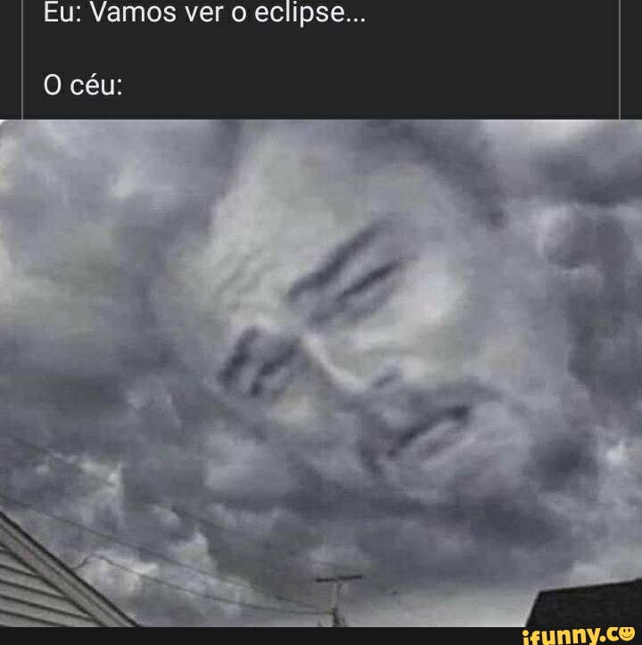 Eu assistindo ao eclipse solar no dia de chuva - iFunny Brazil