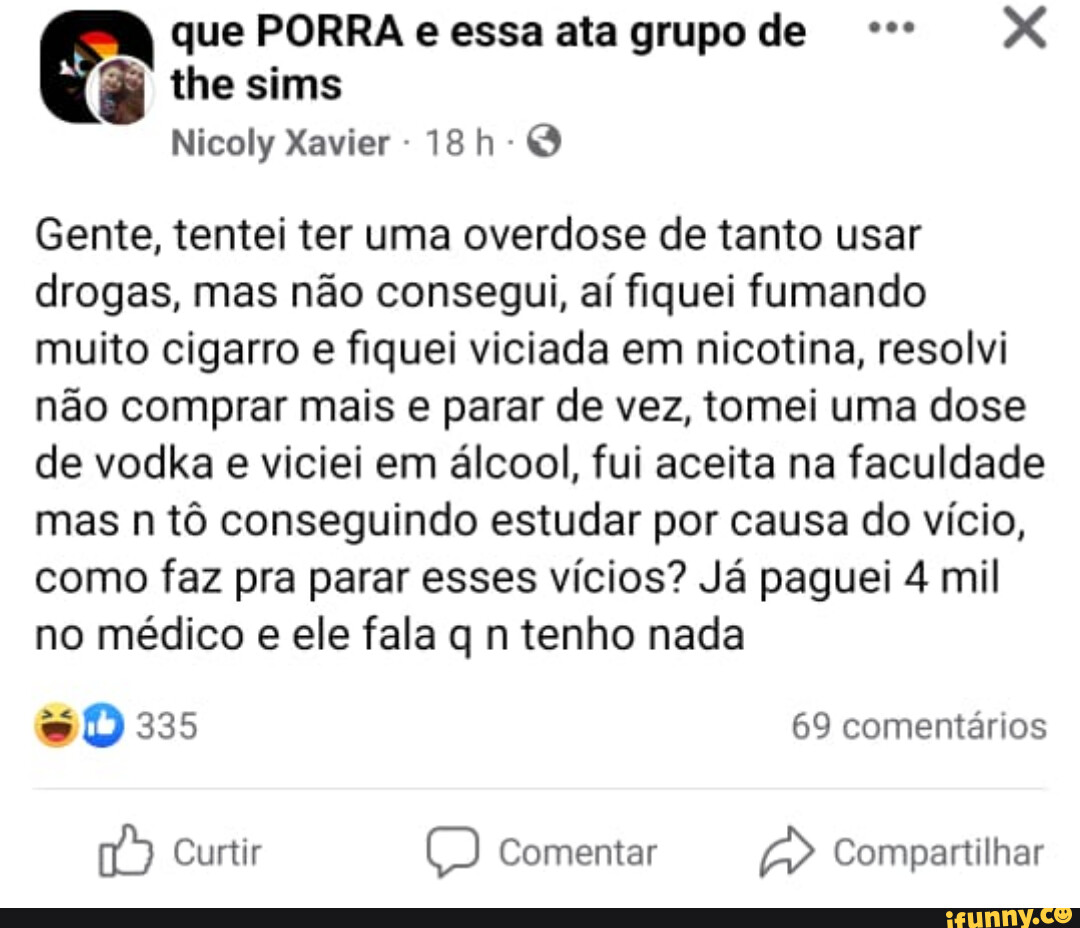 Que PORRA e essa ata grupo de X the sims Nicoly Xavier Gente, tentei ter uma