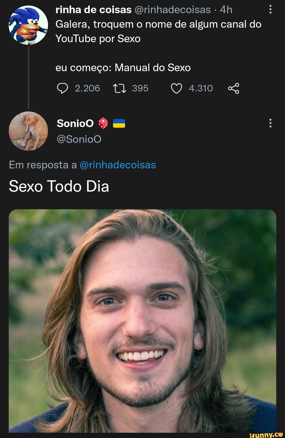 Rinha de coisas Orinhadecoisas - Galera, troquem o nome de algum canal do  YouTube por Sexo eu começo: Manual do Sexo 2.206 395 4.310 Em resposta a  Orinhadecoisas Sexo Todo Dia - iFunny Brazil