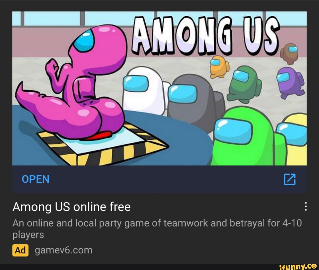 OPEN GG Free Among US-play now An online and local party game of teamwork  and betrayal for 4-10 players gamev6 com Nice ad  - Nice ad   - iFunny Brazil