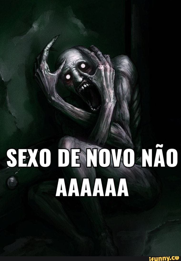 SEXO DE NOVO NÃO AAAAAA - iFunny Brazil