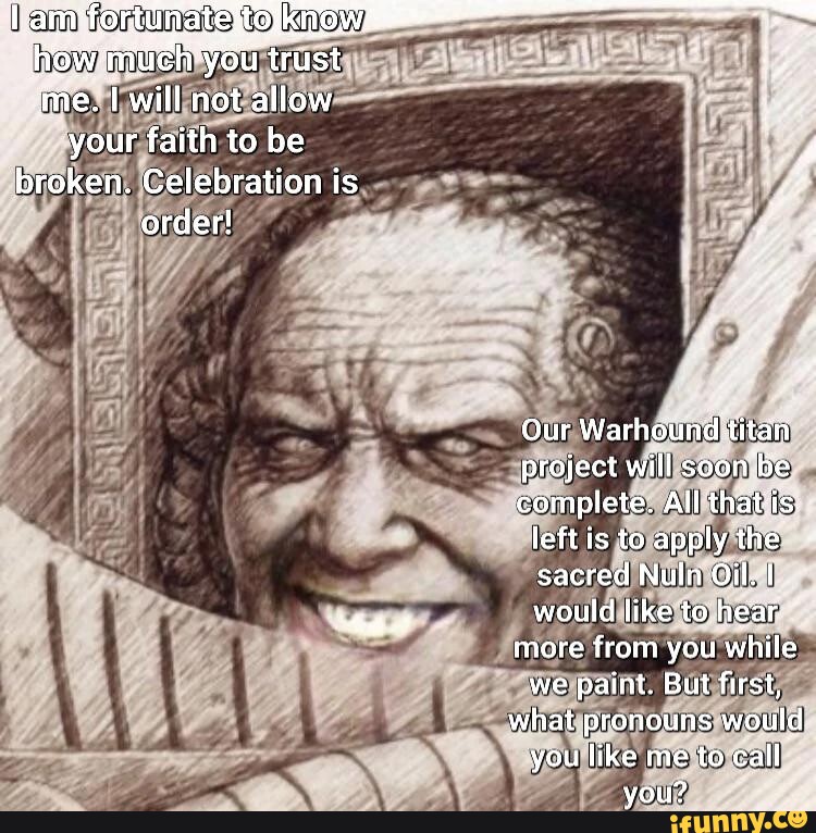 I You wish now that our places had been exchanged, that I had spilled and Nuln  Oil had lived Me Yes, wish that. - iFunny Brazil