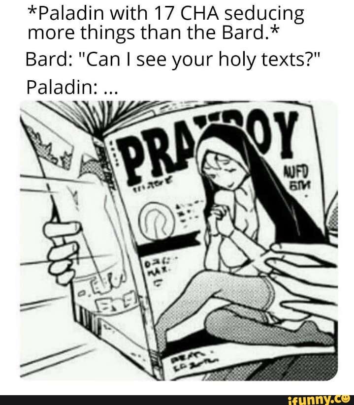 Paladin with 17 CHA seducing more things than the Bard. Bard