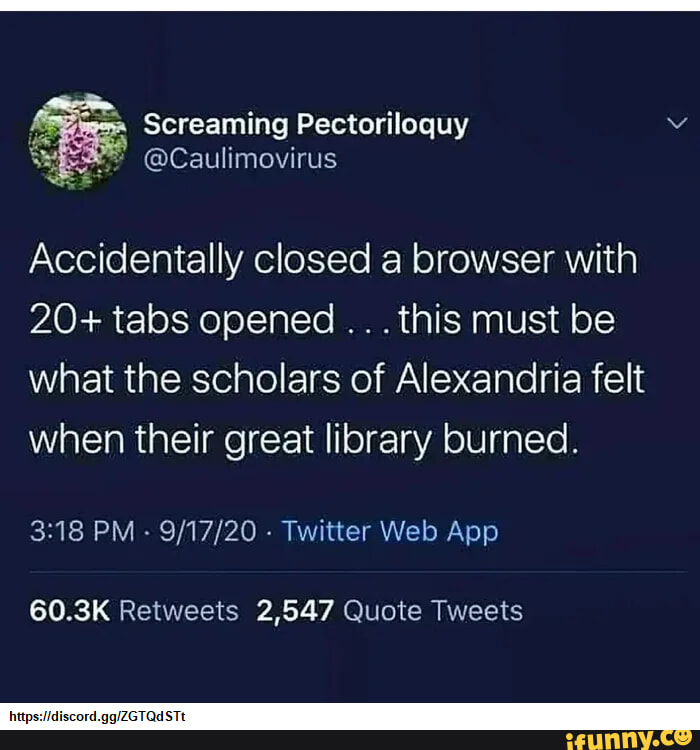 Screaming Pectoriloquy Accidentally closed a browser with 20 tabs