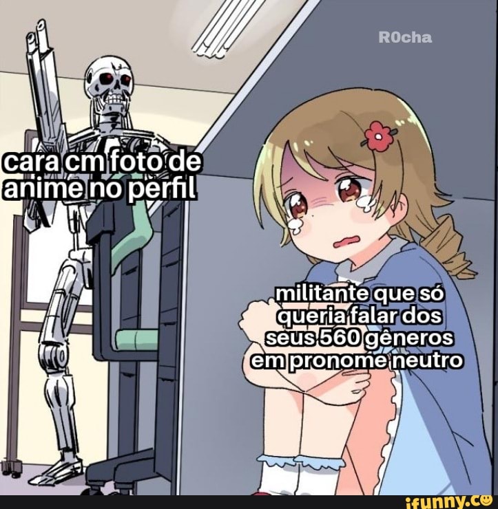 Militantes quando vê um cara com foto de anime no perfil: O) - iFunny Brazil