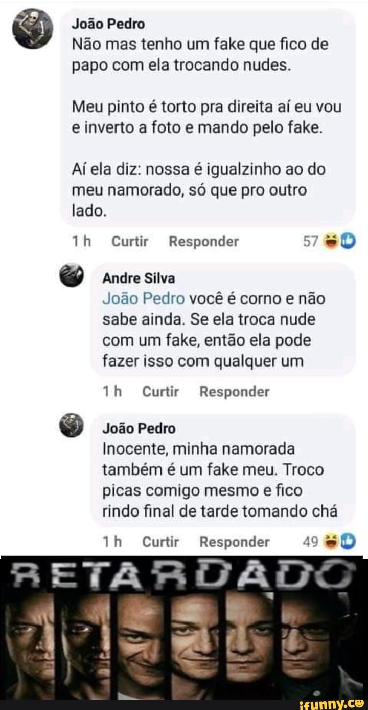 João Pedro Não mas tenho um fake que fico de papo com ela trocando nudes.  Meu