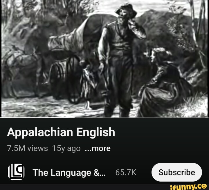 Al Appalachian English 7.5M views ago more The Language 65.7K - iFunny  Brazil